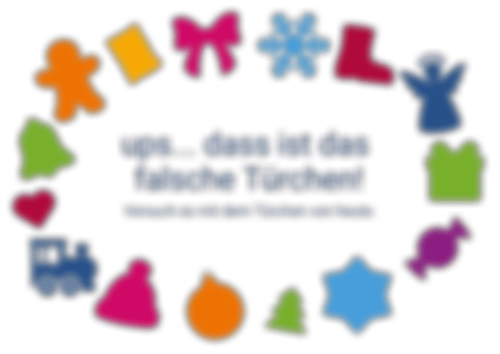 ups, das ist das falsche Türchen! Versuch es mit dem Türchen von heute.