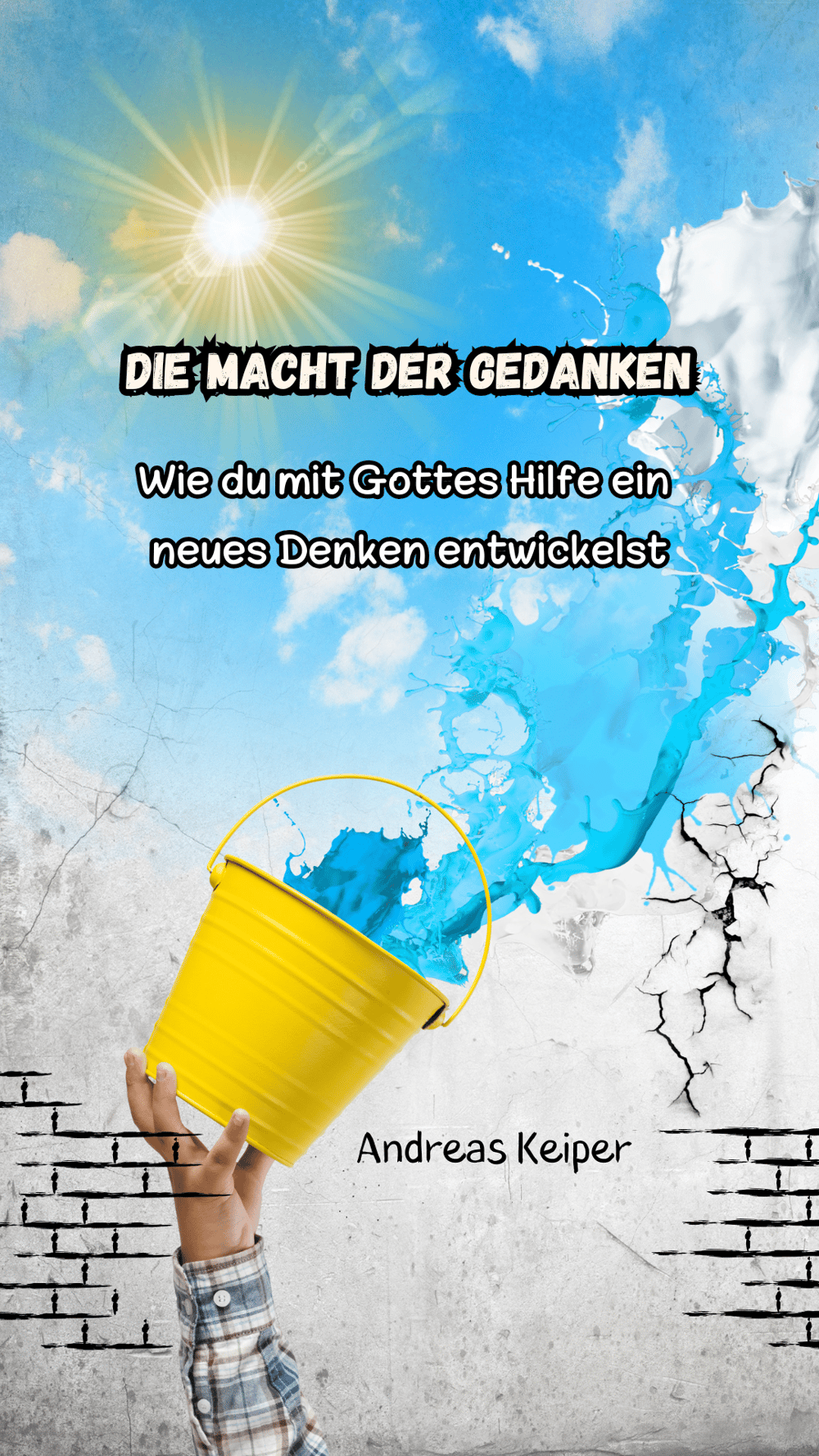 Die Macht der Gedanken - Wie du mit Gottes Hilfe  ein neues Denken entwickelst - ein Buch von Andreas Keiper