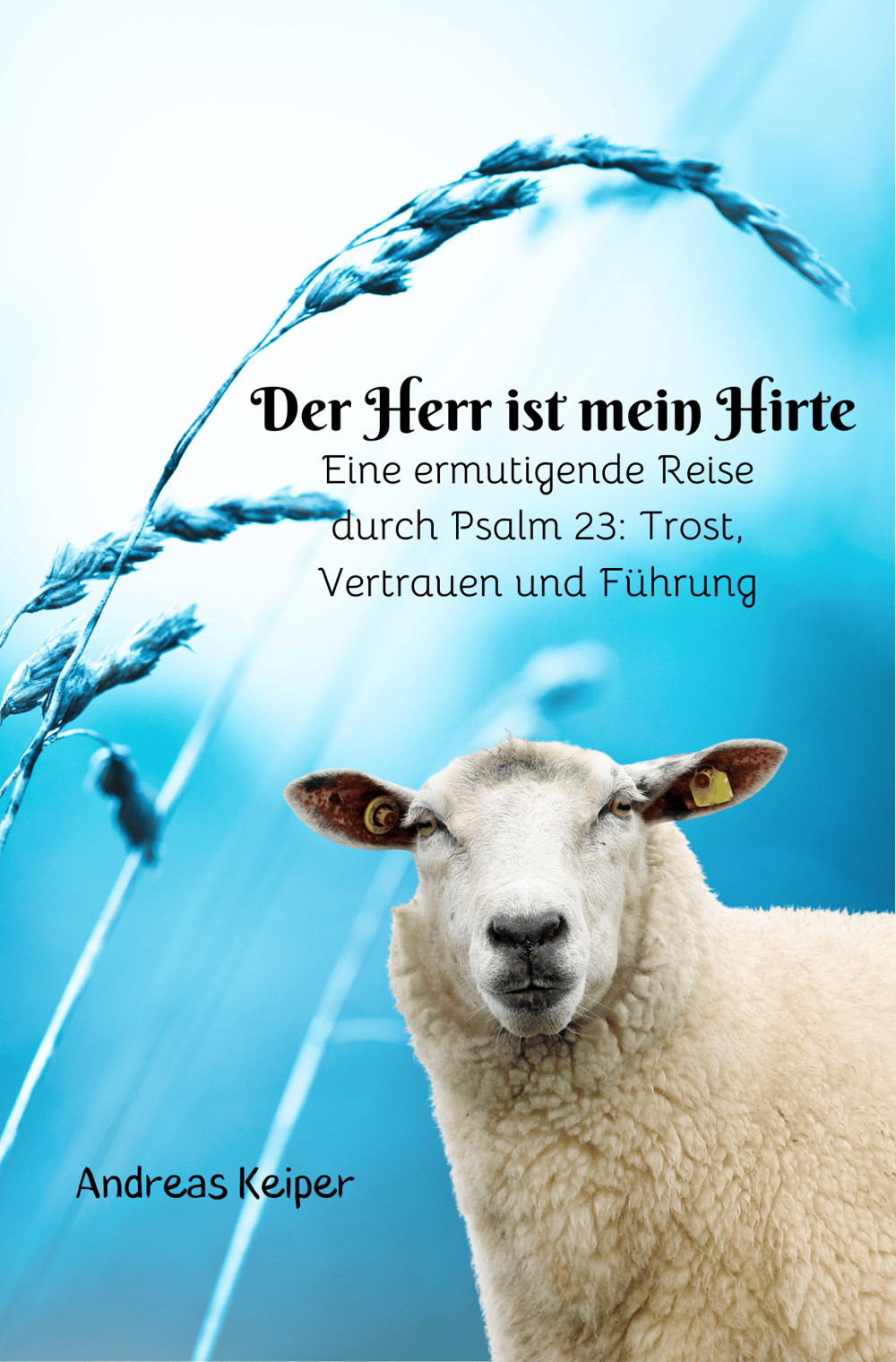 Der HERR ist mein Hirte - Eine ermutigende Reise durch Psalm 23 - ein Buch von Andreas Keiper