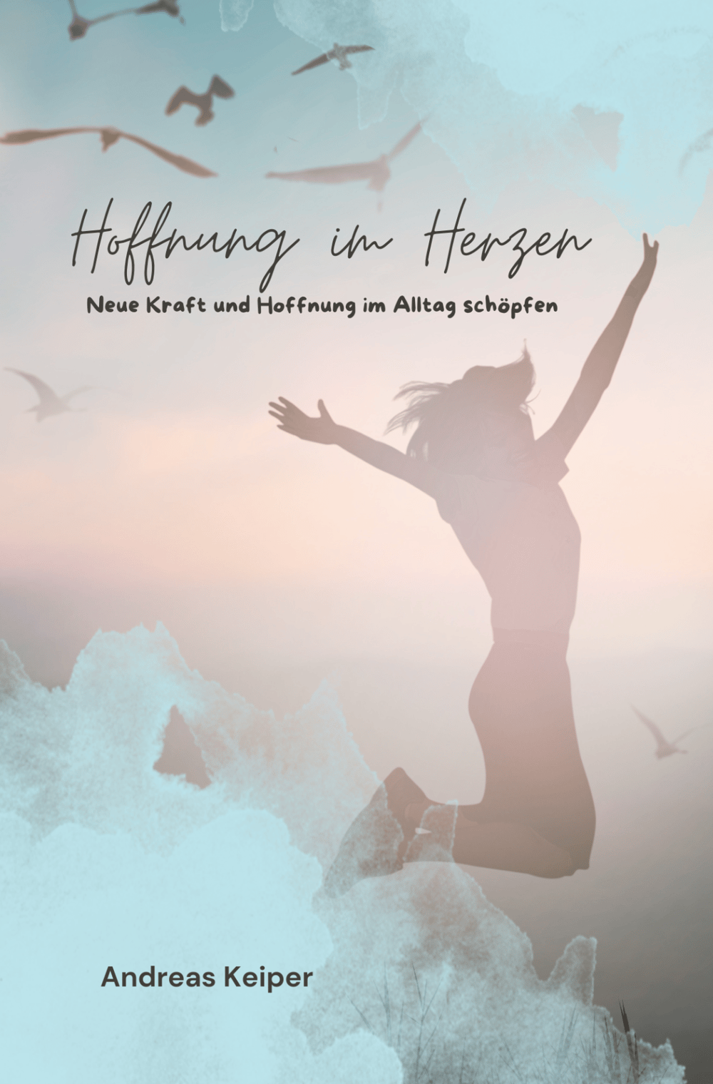 Hoffnung im Herzen: Neue Kraft und Hoffnung im Alltag schöpfen - Ein Buch von Andreas Keiper