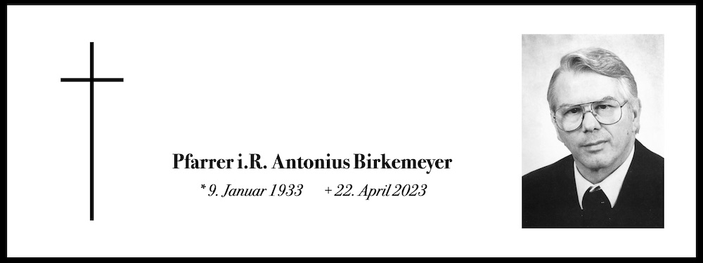 Am 22.04.2023 verstarb Pfarrer Antonius Birkemeyer
