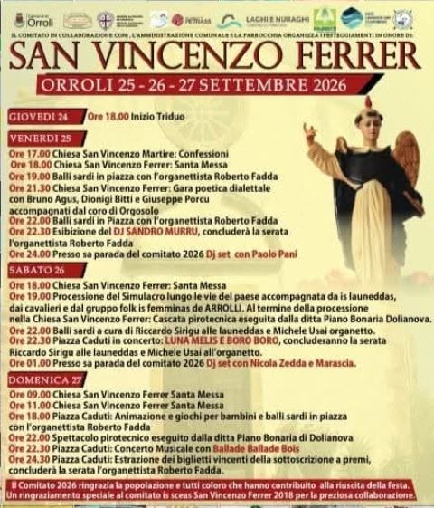 Ist möglicherweise ein Bild von Text „OTBA SAN VINCENZO FERRER ORROLI 25 SETTEMBRE 2026 GIOVEDI24 Ore 18.00 Inizio Triduo VENERDI 17.00 Chiesa San Vincenzo Martire: Confessioni San Vincenzo Ferrer: Santa Messa sardi piazza con P'organettista Roberto Fadda San Vincenzo Ferrer: Gara dialettale Agus, Dionigi Bitti Giuseppe Porcu accompagnati Orgosolo Piazza l'organettista Roberto MURRU, concluderà 22.30 l'organettista Presso SABATO Fadda del comitato 2026 serata set Paolo Pani Vincenzo Santa Messa Simulacro gruppo Ferrer: San Piazza Riccardo launeddas, Presso dalla ditta launeddas Michele Usal del comitato BORO, Bonaria Dolianova. organetto. Chiesa Nicola Zedda Vincenzo Vincenzo giochi balli Concerto piazza Dolianova tutti coloro premi, riuscita della festa. collaborazione“